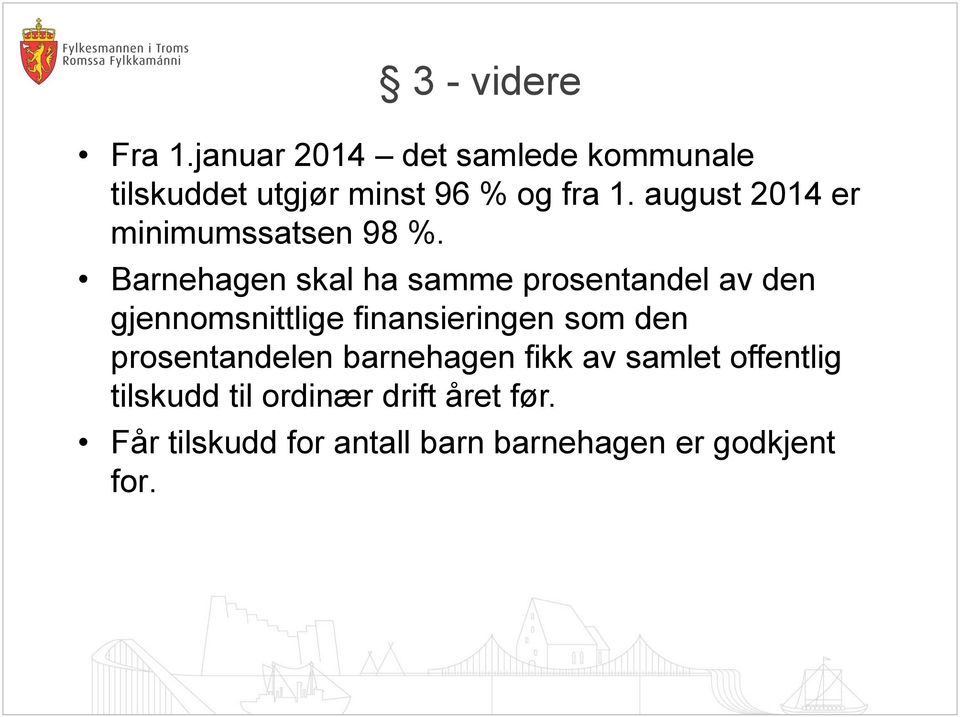 Barnehagen skal ha samme prosentandel av den gjennomsnittlige finansieringen som den