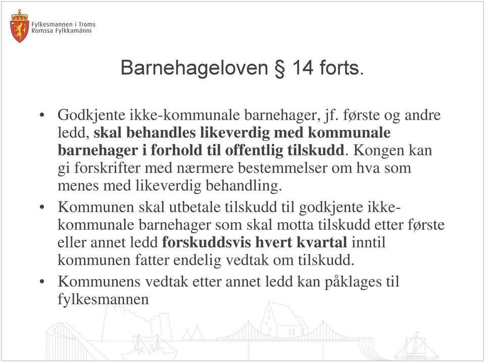 Kongen kan gi forskrifter med nærmere bestemmelser om hva som menes med likeverdig behandling.