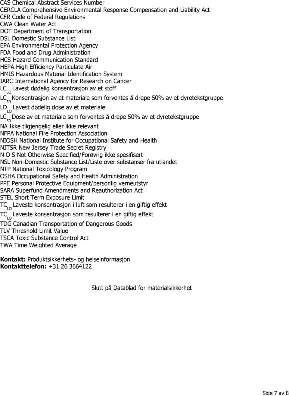 Identification System IARC International Agency for Research on Cancer LC LO Lavest dødelig konsentrasjon av et stoff LC 50 Konsentrasjon av et materiale som forventes å drepe 50% av et