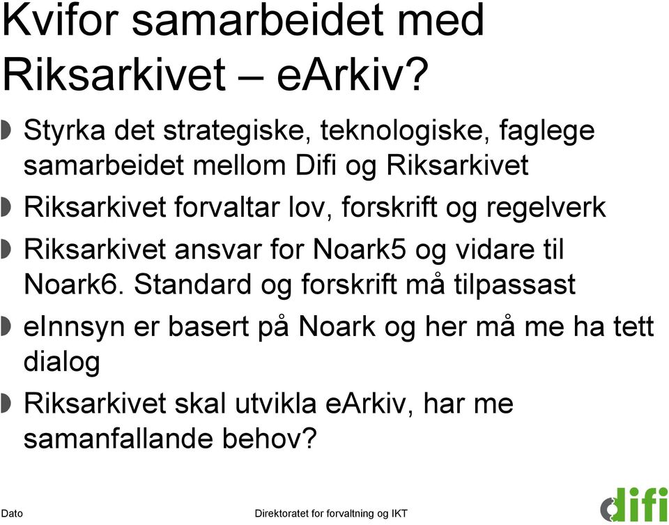 Riksarkivet forvaltar lov, forskrift og regelverk Riksarkivet ansvar for Noark5 og vidare til