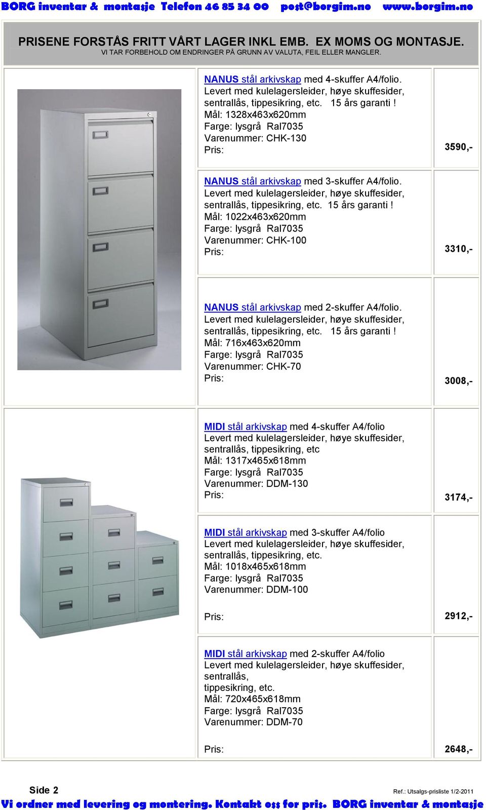 15 års garanti! Mål: 1022x463x620mm Farge: lysgrå Ral7035 Varenummer: CHK-100 Pris: 3310,- NANUS stål arkivskap med 2-skuffer A4/folio.