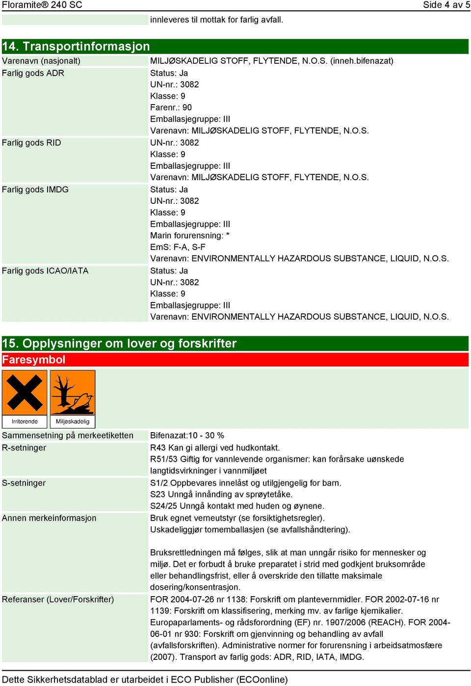 O.S. Farlig gods ICAO/IATA Varenavn: ENVIRONMENTALLY HAZARDOUS SUBSTANCE, LIQUID, N.O.S. 15.