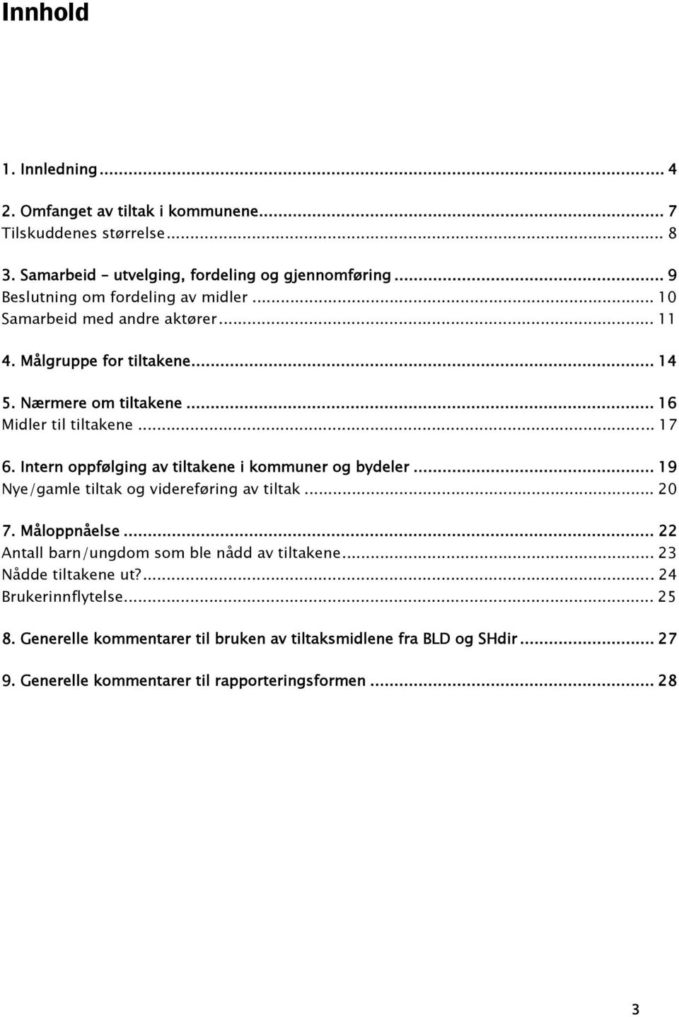 Intern oppfølging av tiltakene i kommuner og bydeler... 19 Nye/gamle tiltak og videreføring av tiltak... 20 7. Måloppnåelse.