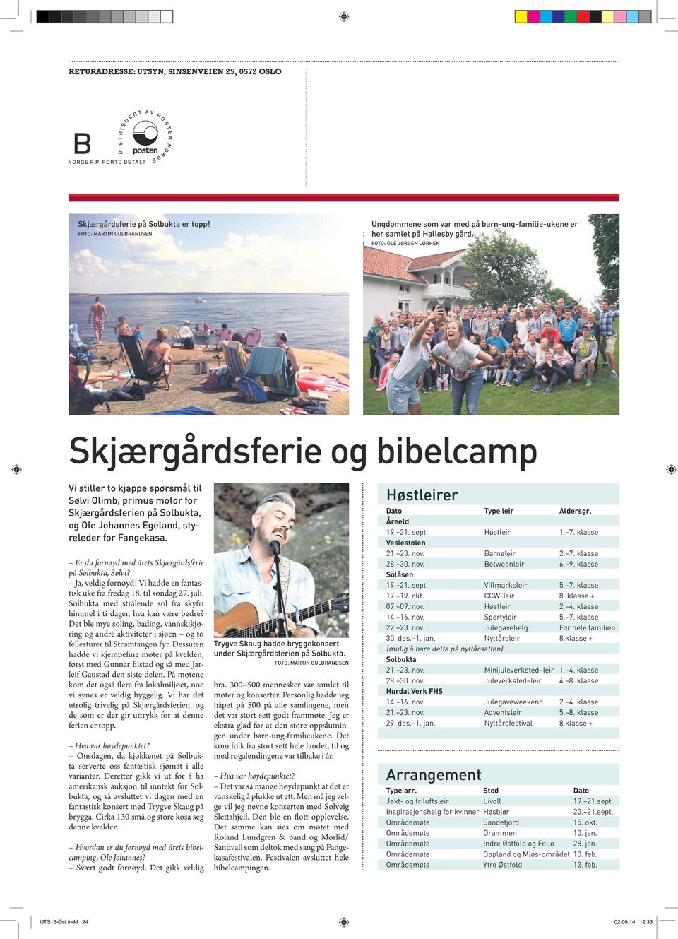 Er du fornøyd med årets Skjærgårdsferie på Solbukta, Sølvi? Ja, veldig fornøyd! Vi hadde en fantastisk uke fra fredag 18. til søndag 27. juli.