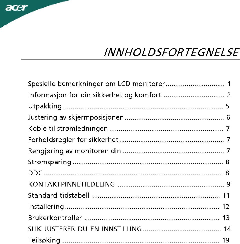 .. 7 Forholdsregler for sikkerhet... 7 Rengjøring av monitoren din... 7 Strømsparing... 8 DDC.