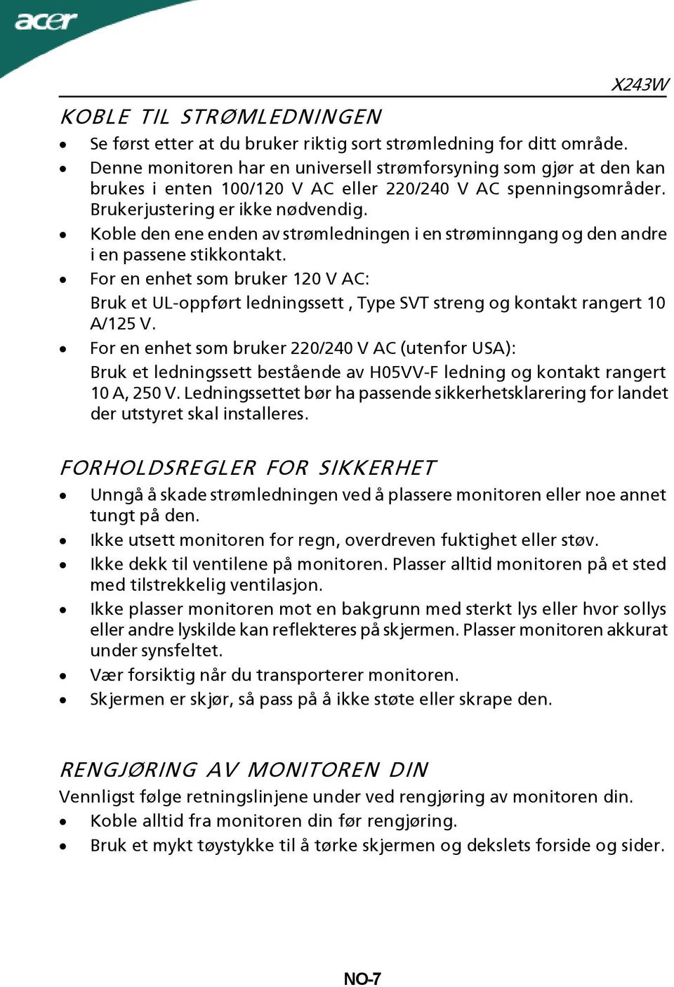 Koble den ene enden av strømledningen i en strøminngang og den andre i en passene stikkontakt.