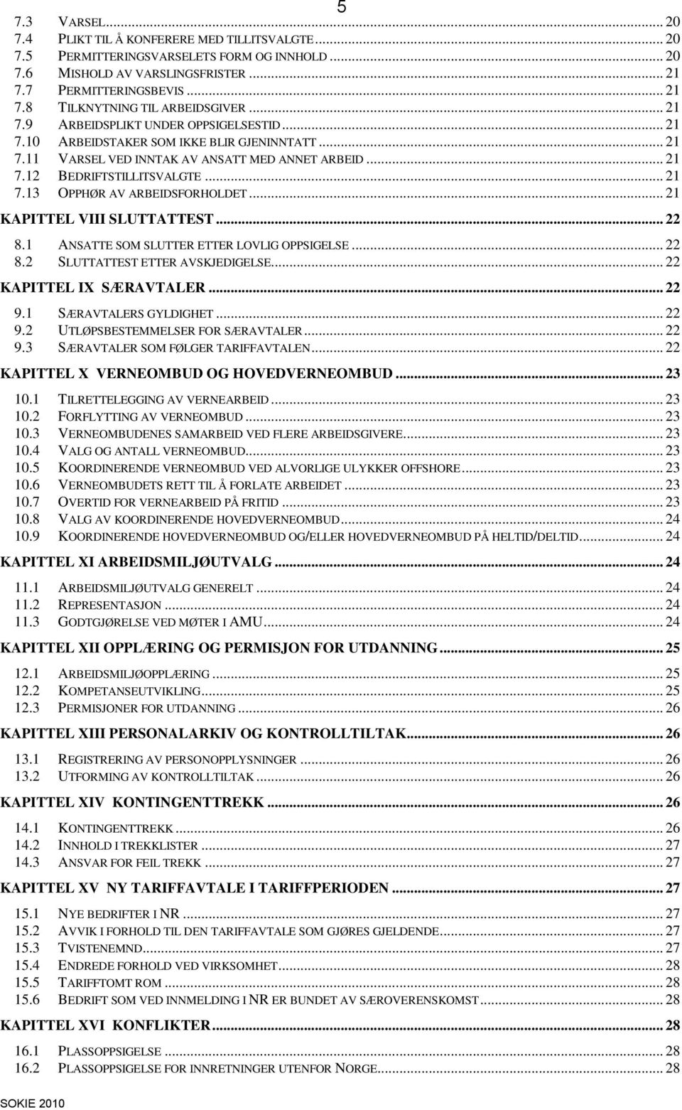 .. 21 KAPITTEL VIII SLUTTATTEST... 22 8.1 ANSATTE SOM SLUTTER ETTER LOVLIG OPPSIGELSE... 22 8.2 SLUTTATTEST ETTER AVSKJEDIGELSE... 22 KAPITTEL IX SÆRAVTALER... 22 9.