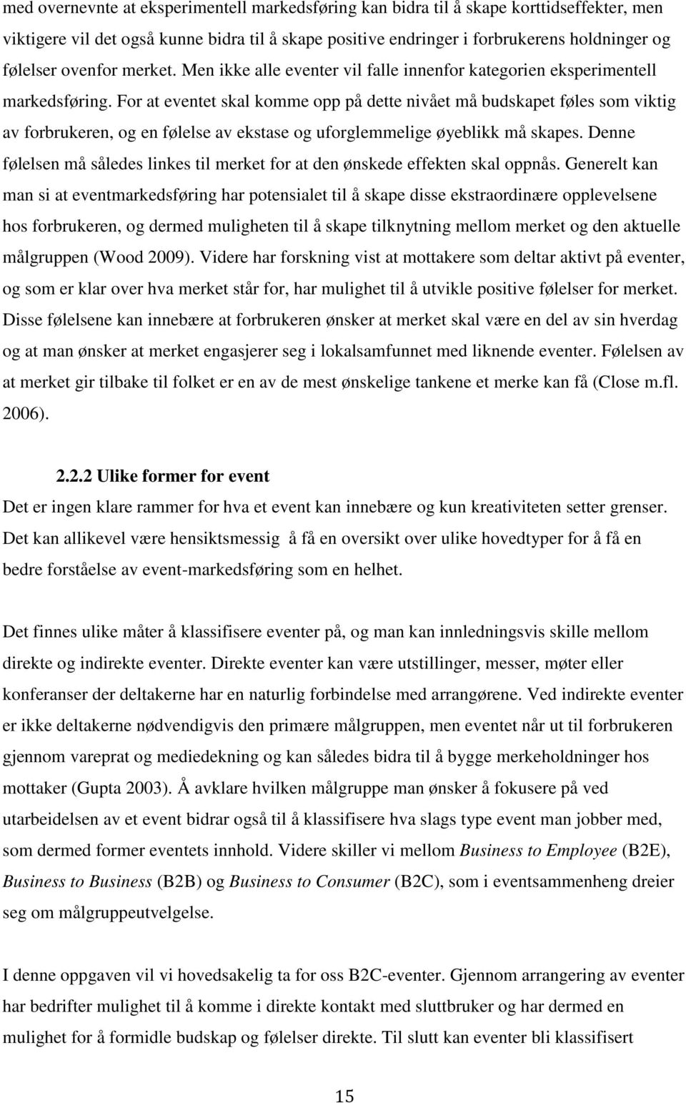 For at eventet skal komme opp på dette nivået må budskapet føles som viktig av forbrukeren, og en følelse av ekstase og uforglemmelige øyeblikk må skapes.