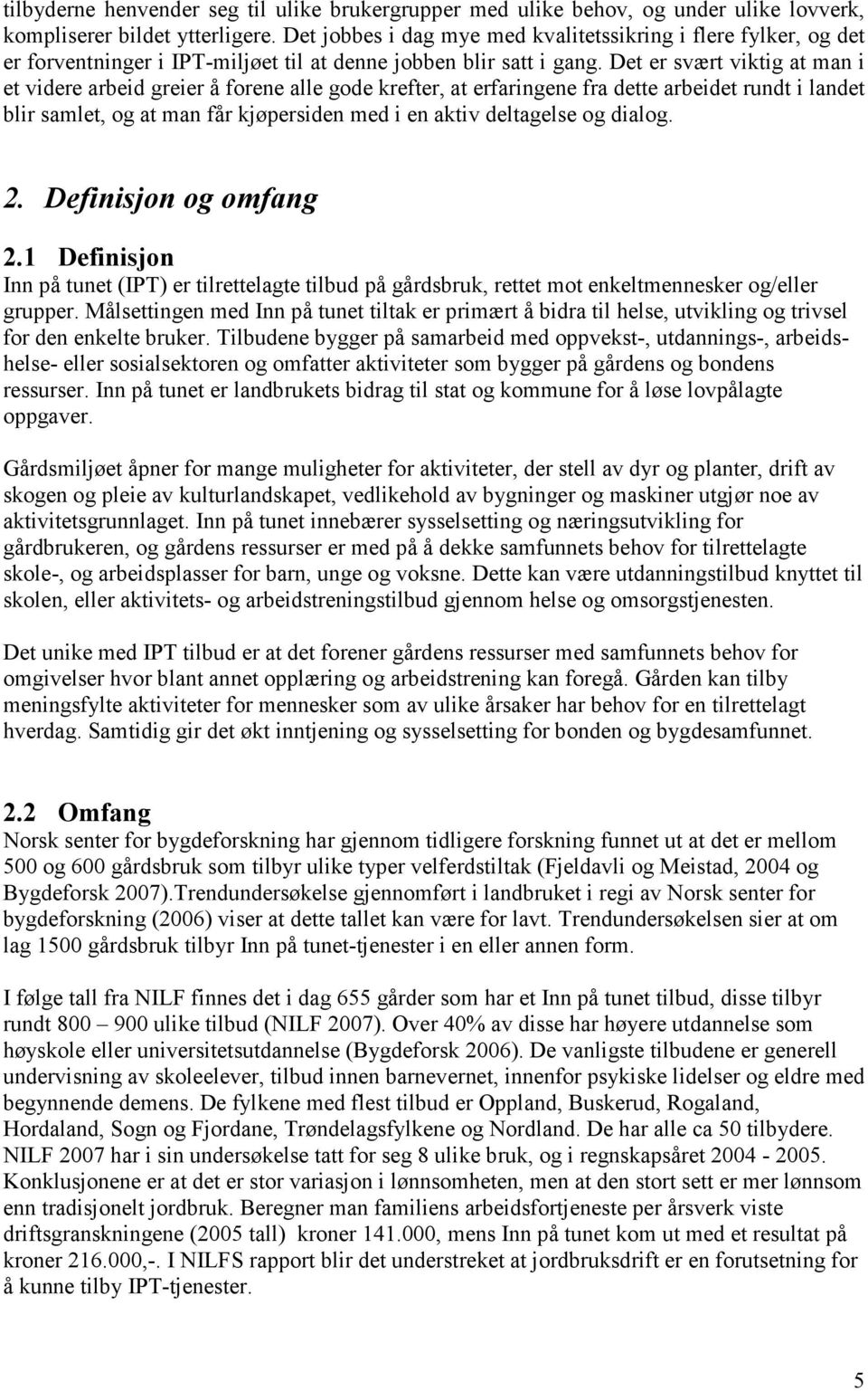 Det er svært viktig at man i et videre arbeid greier å forene alle gode krefter, at erfaringene fra dette arbeidet rundt i landet blir samlet, og at man får kjøpersiden med i en aktiv deltagelse og