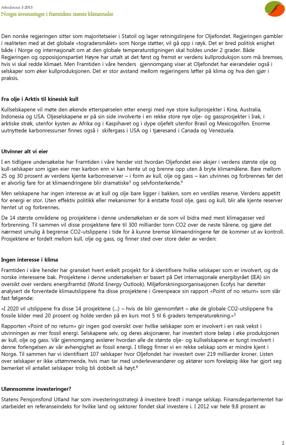 Det er bred politisk enighet både i Norge og internasjonalt om at den globale temperaturstigningen skal holdes under 2 grader.