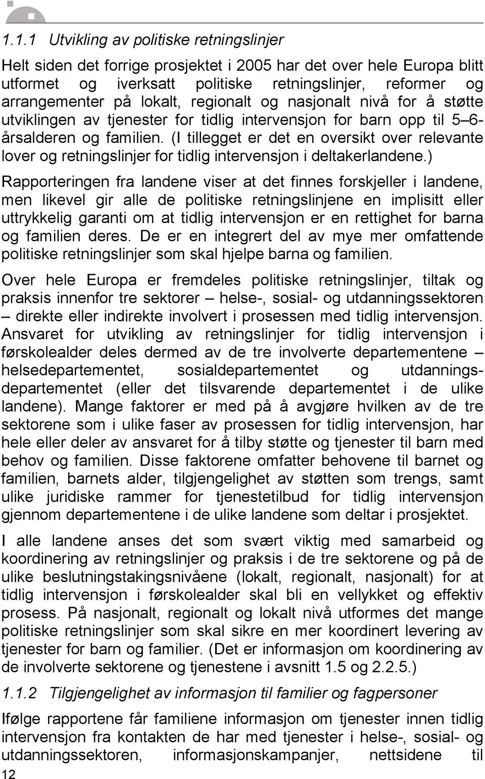 (I tillegget er det en oversikt over relevante lover og retningslinjer for tidlig intervensjon i deltakerlandene.