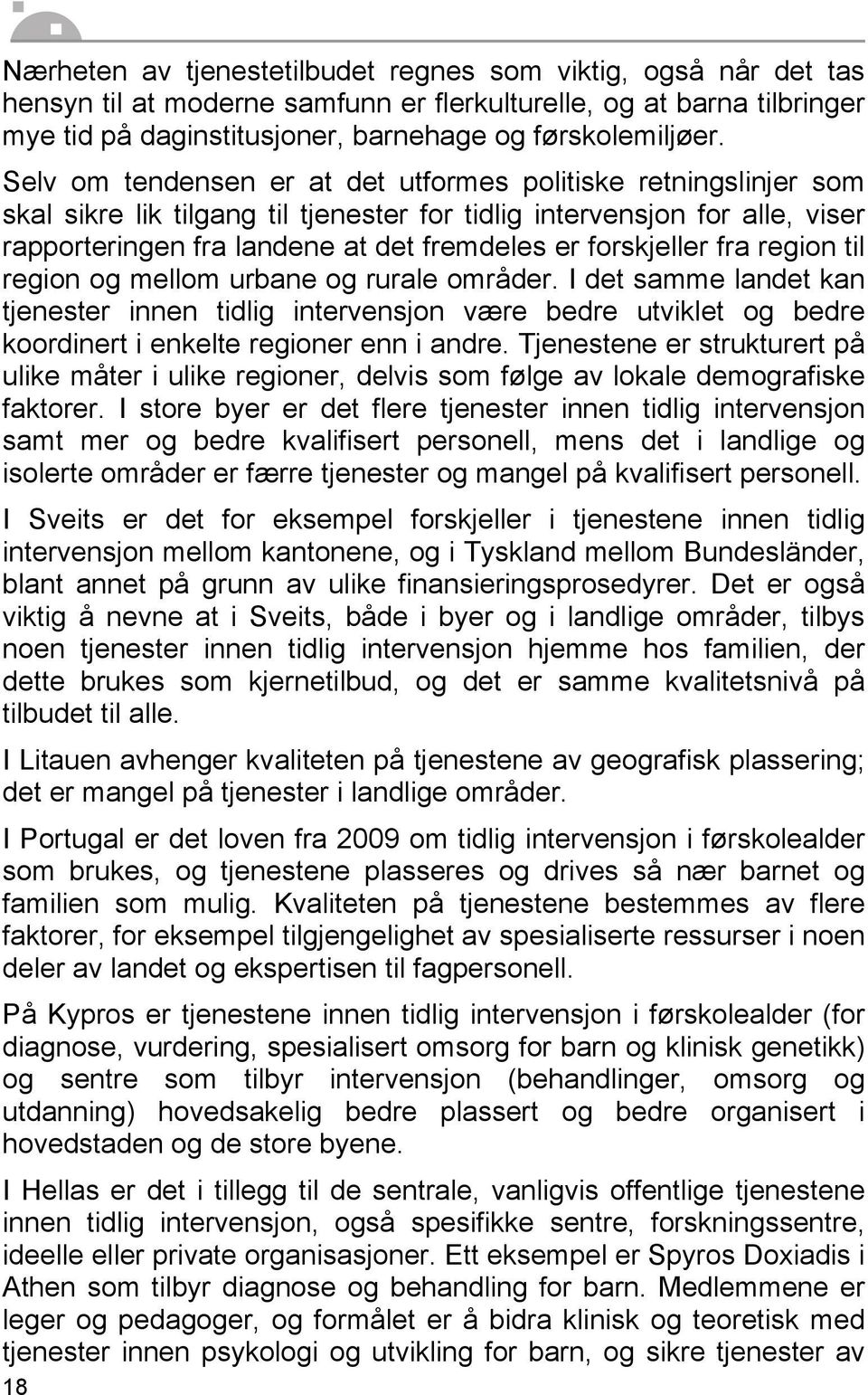 forskjeller fra region til region og mellom urbane og rurale områder. I det samme landet kan tjenester innen tidlig intervensjon være bedre utviklet og bedre koordinert i enkelte regioner enn i andre.