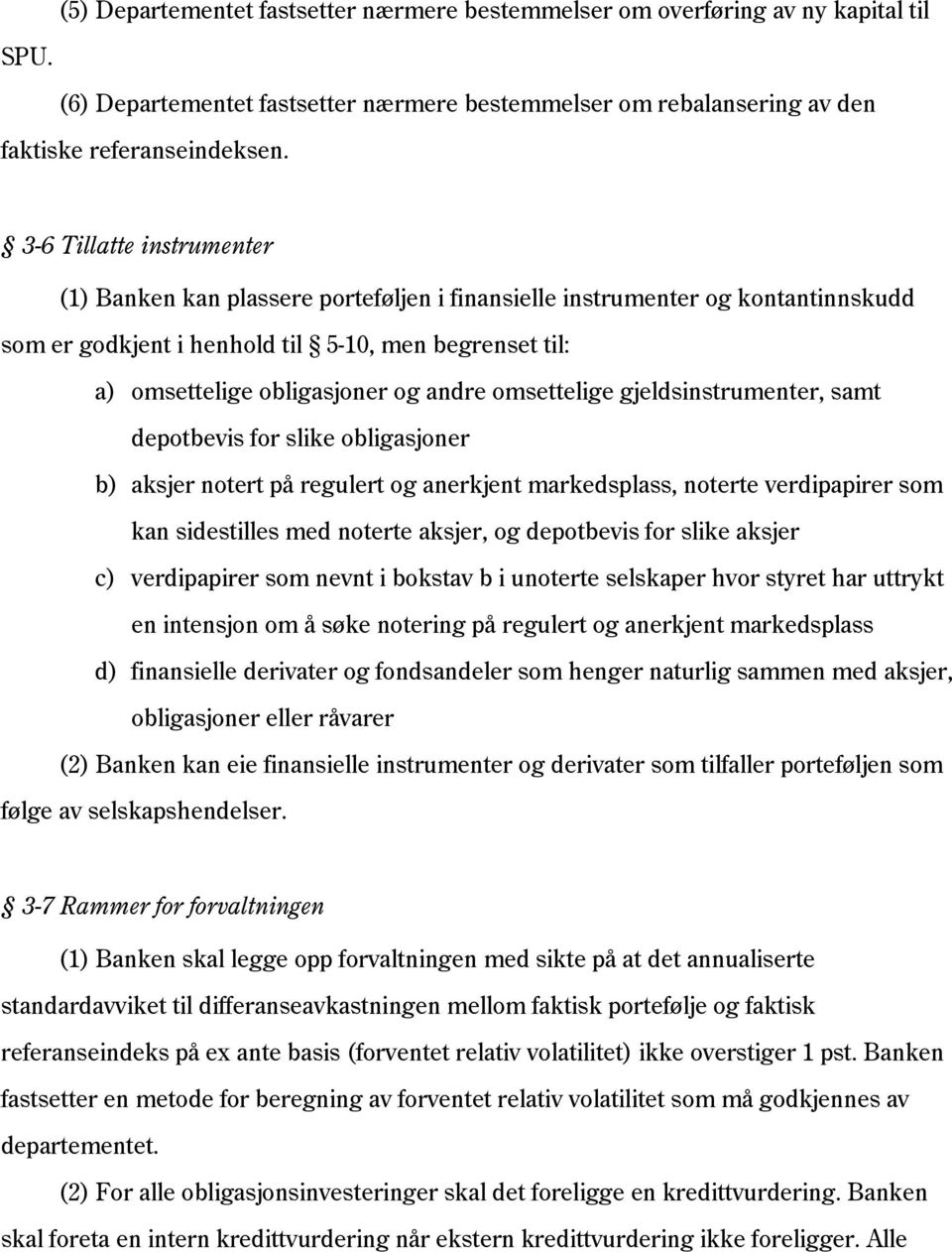 omsettelige gjeldsinstrumenter, samt depotbevis for slike obligasjoner b) aksjer notert på regulert og anerkjent markedsplass, noterte verdipapirer som kan sidestilles med noterte aksjer, og