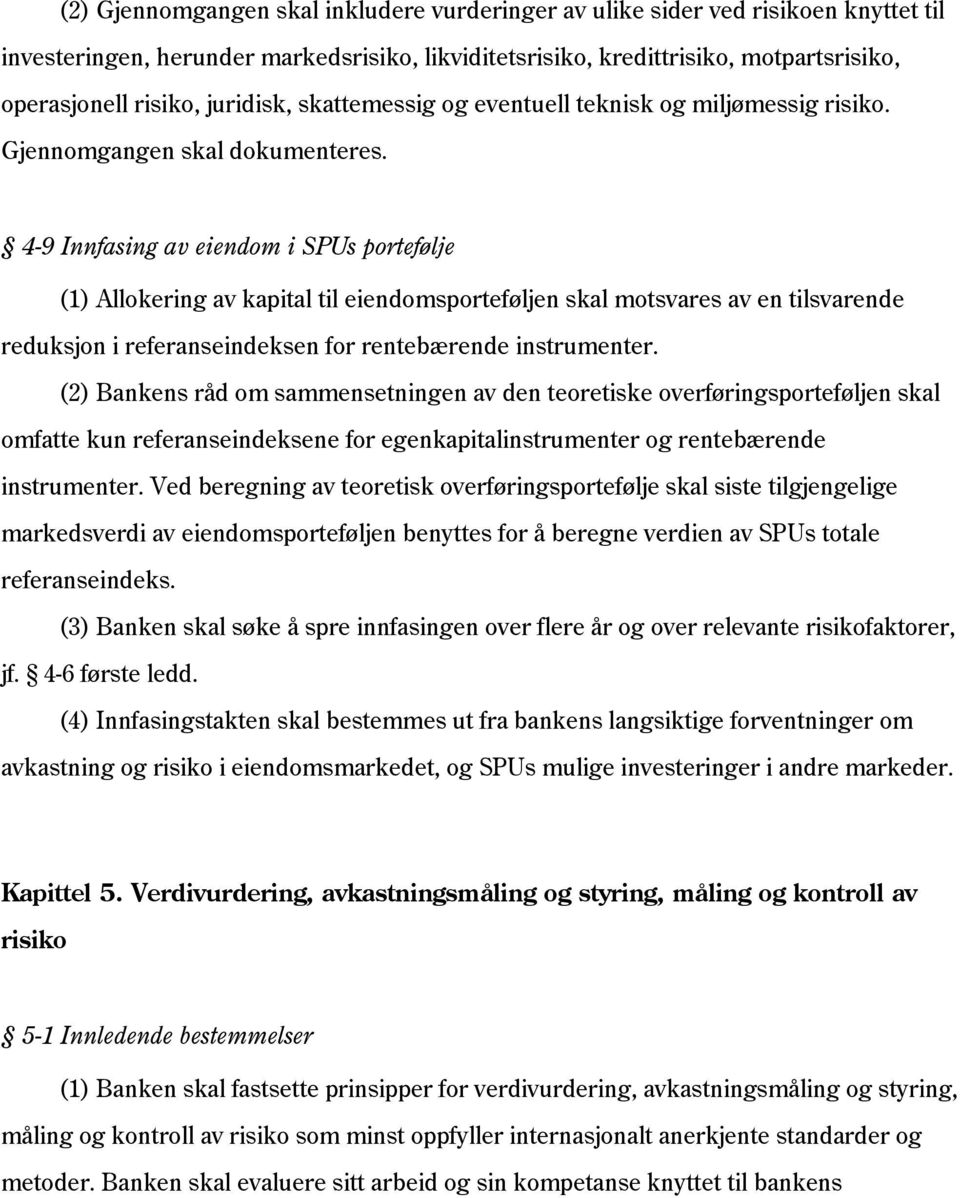 4-9 Innfasing av eiendom i SPUs portefølje (1) Allokering av kapital til eiendomsporteføljen skal motsvares av en tilsvarende reduksjon i referanseindeksen for rentebærende instrumenter.