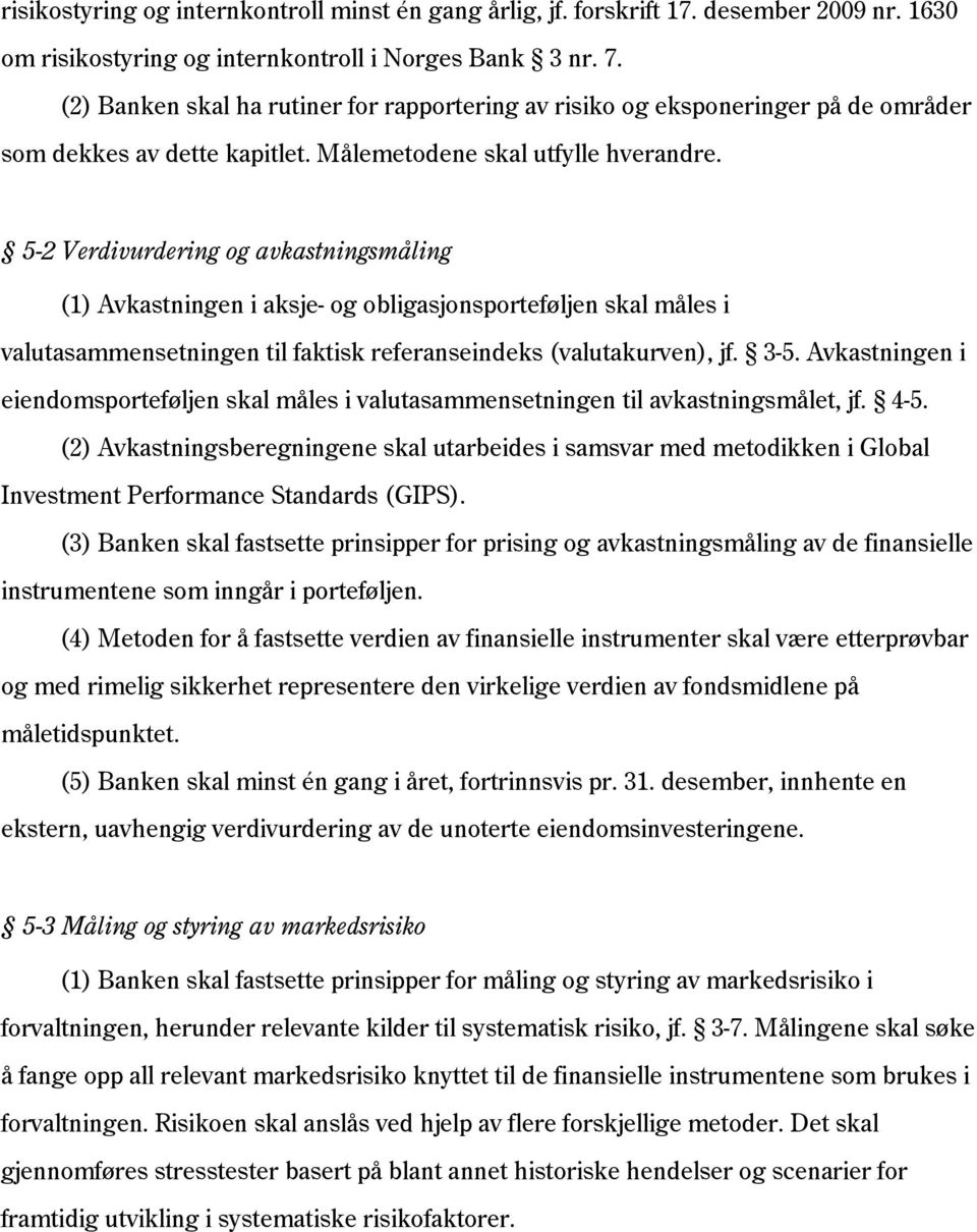 5-2 Verdivurdering og avkastningsmåling (1) Avkastningen i aksje- og obligasjonsporteføljen skal måles i valutasammensetningen til faktisk referanseindeks (valutakurven), jf. 3-5.