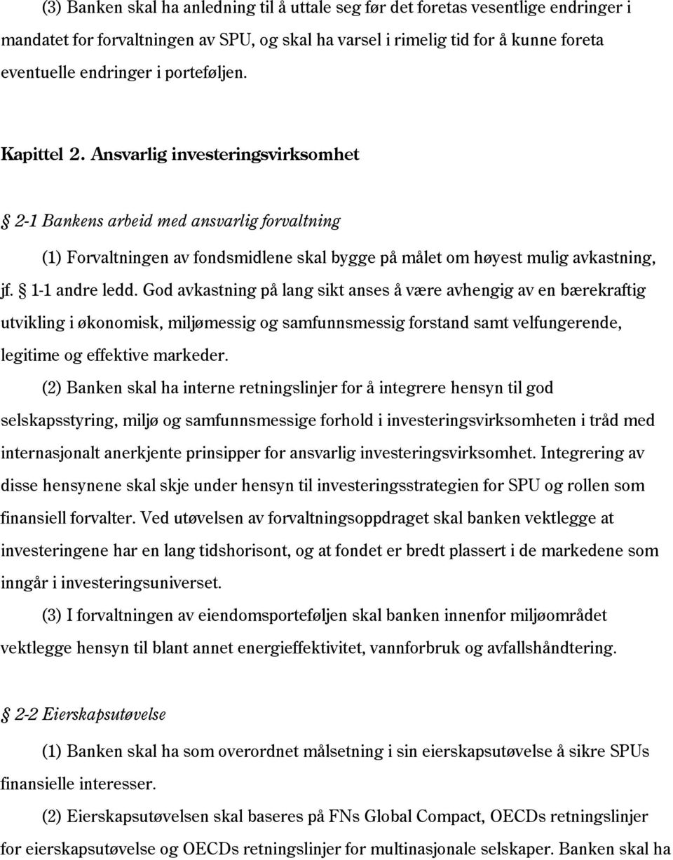 1-1 andre ledd. God avkastning på lang sikt anses å være avhengig av en bærekraftig utvikling i økonomisk, miljømessig og samfunnsmessig forstand samt velfungerende, legitime og effektive markeder.