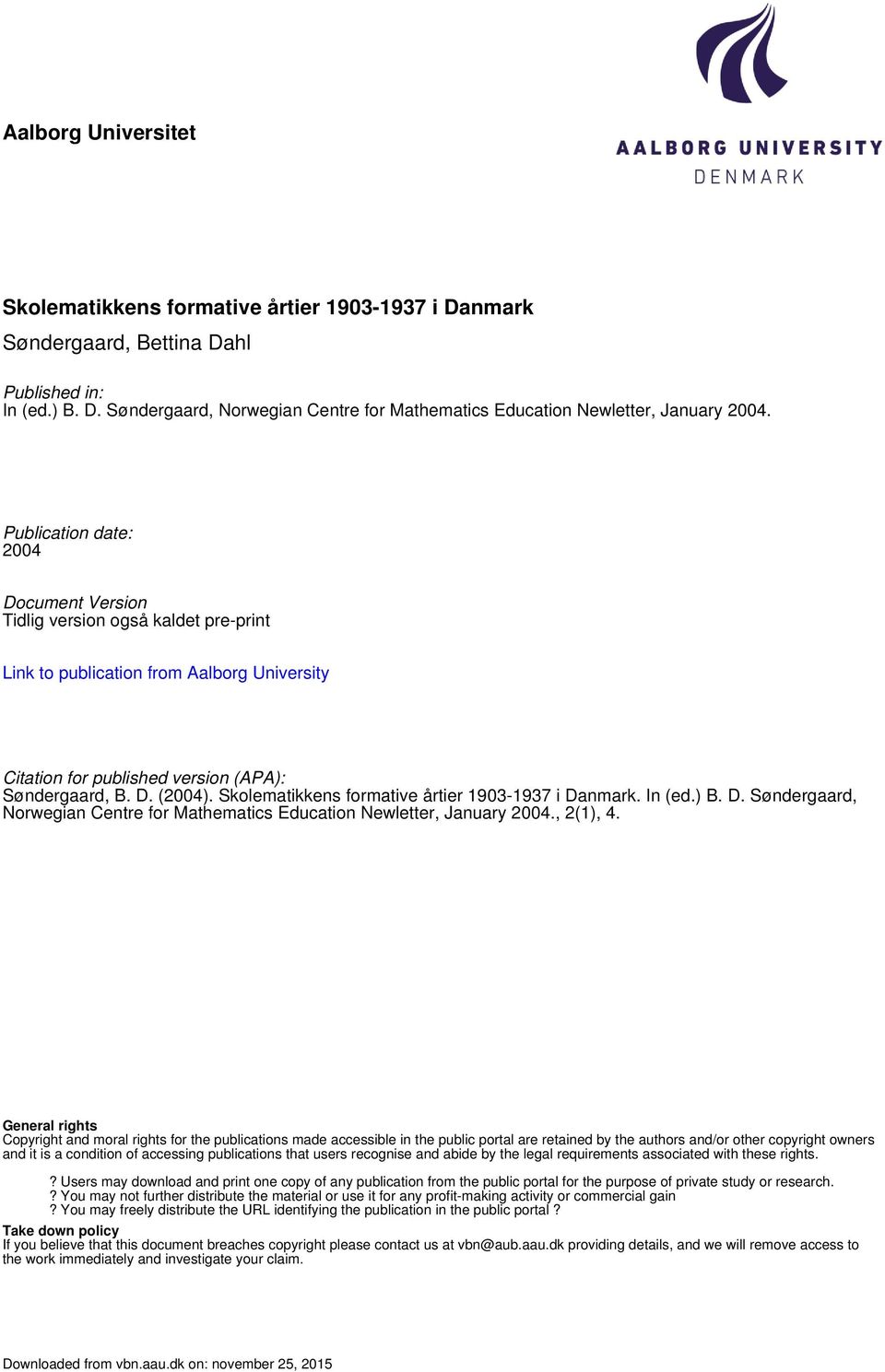 Skolematikkens formative årtier 1903-1937 i Danmark. In (ed.) B. D. Søndergaard, Norwegian Centre for Mathematics Education Newletter, January 2004., 2(1), 4.