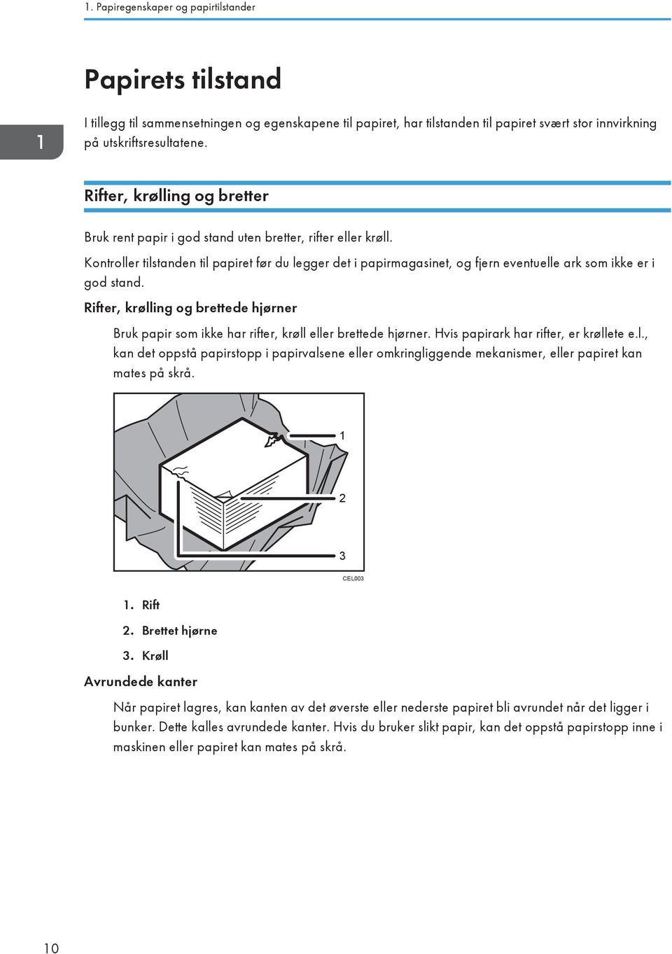 Kontroller tilstanden til papiret før du legger det i papirmagasinet, og fjern eventuelle ark som ikke er i god stand.