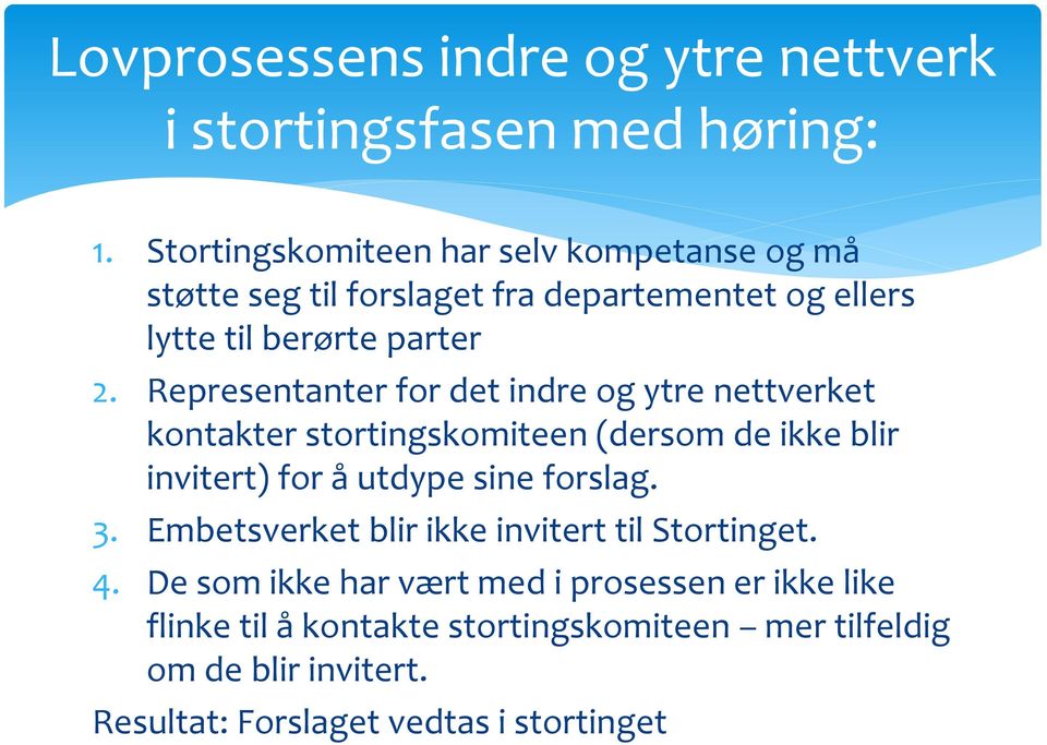 Representanter for det indre og ytre nettverket kontakter stortingskomiteen (dersom de ikke blir invitert) for å utdype sine forslag. 3.