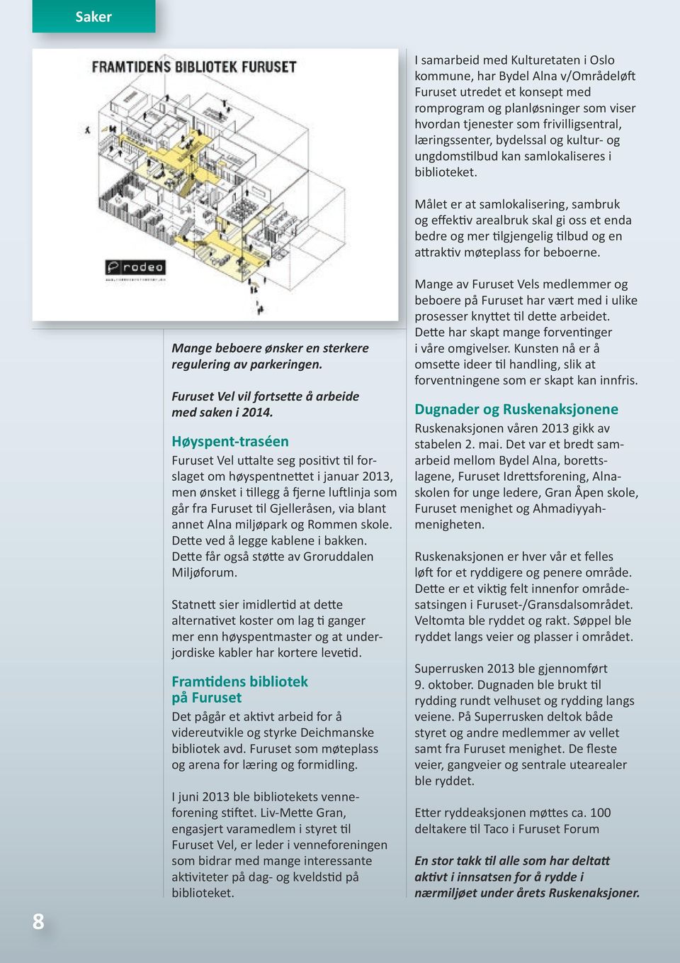 miljøpark og Rommen skole. Dette ved å legge kablene i bakken. Dette får også støtte av Groruddalen Miljøforum.