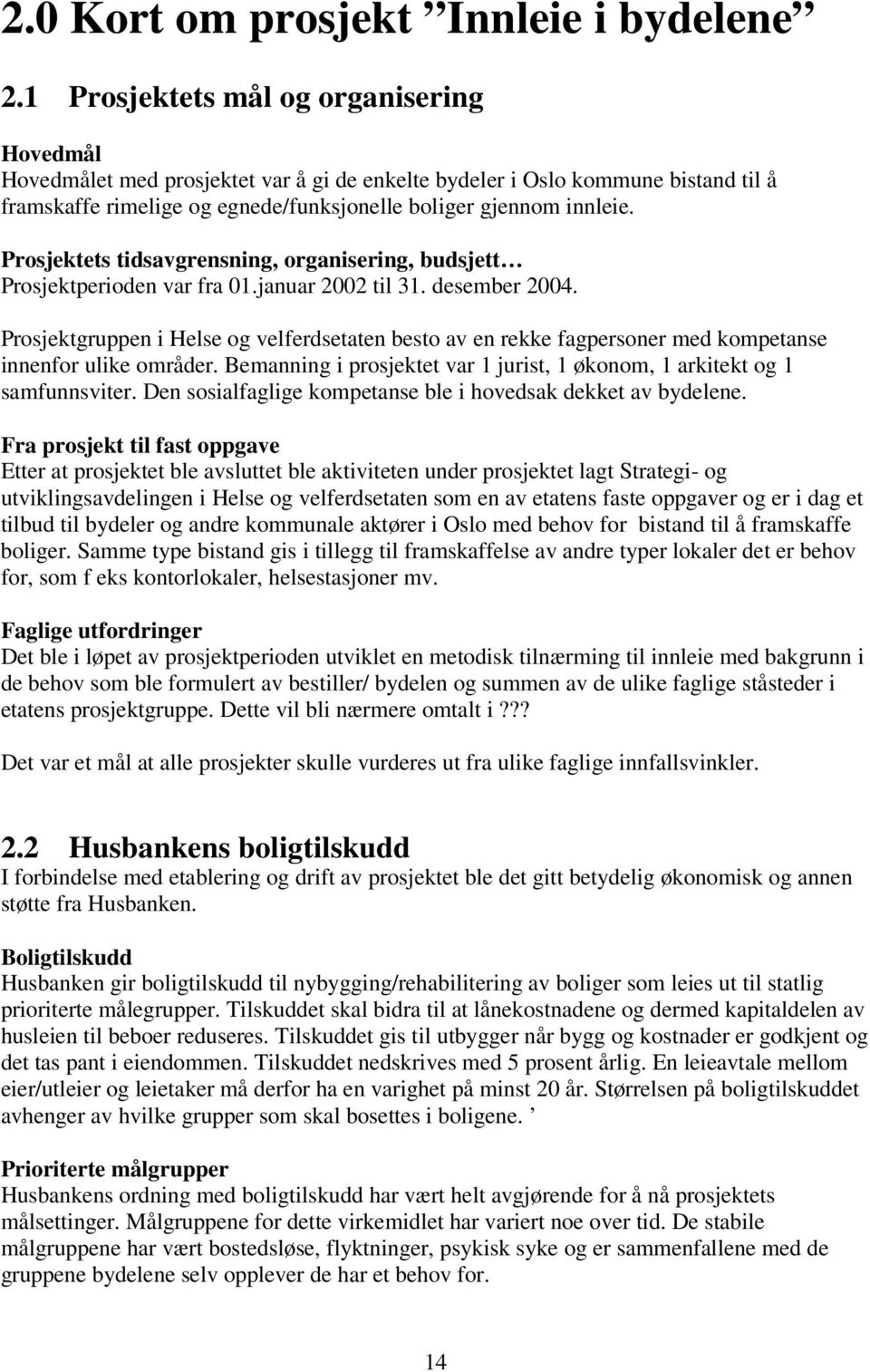 Prosjektets tidsavgrensning, organisering, budsjett Prosjektperioden var fra 01.januar 2002 til 31. desember 2004.