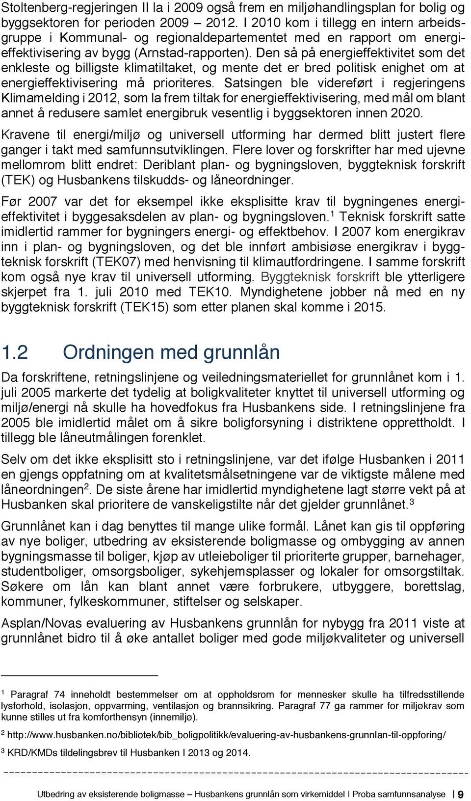 Den så på energieffektivitet som det enkleste og billigste klimatiltaket, og mente det er bred politisk enighet om at energieffektivisering må prioriteres.