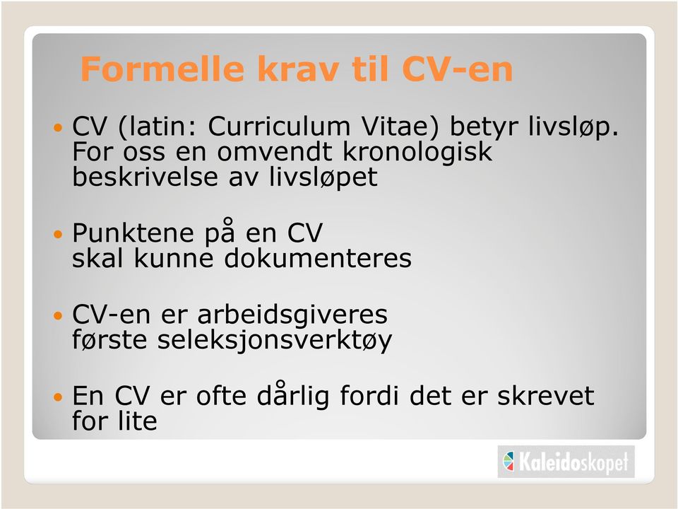 på en CV skal kunne dokumenteres CV-en er arbeidsgiveres første