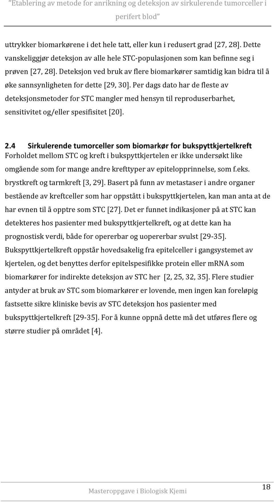 Per dags dato har de fleste av deteksjonsmetoder for STC mangler med hensyn til reproduserbarhet, sensitivitet og/eller spesifisitet [20]. 2.