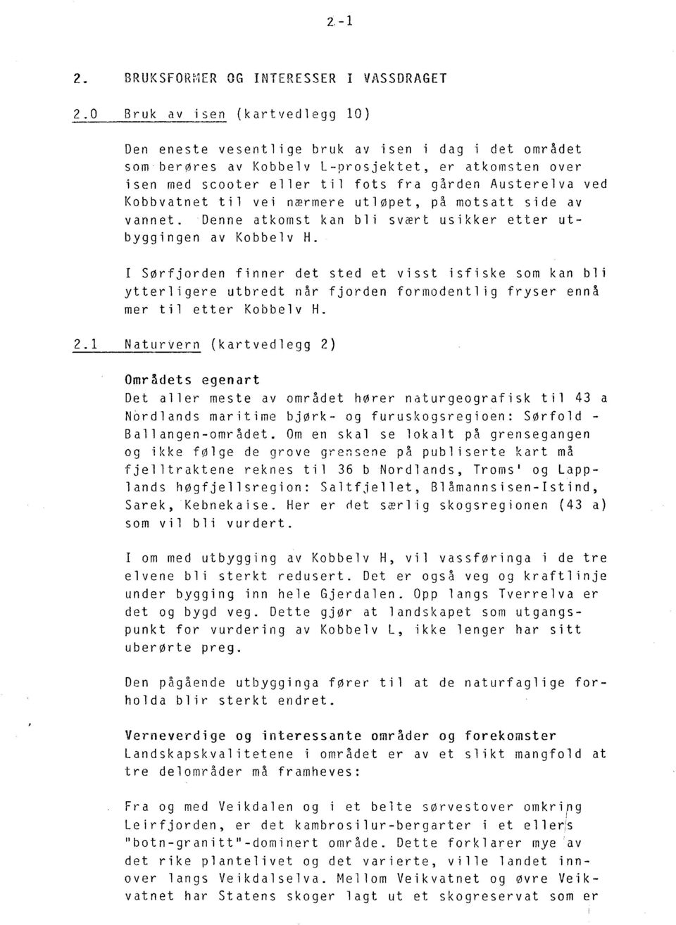 Kobbvatnet til vei nærmere utløpet, på motsatt side av vannet. Denne atkomst kan bli svært usikker etter utbyggingen av Kobbelv H.