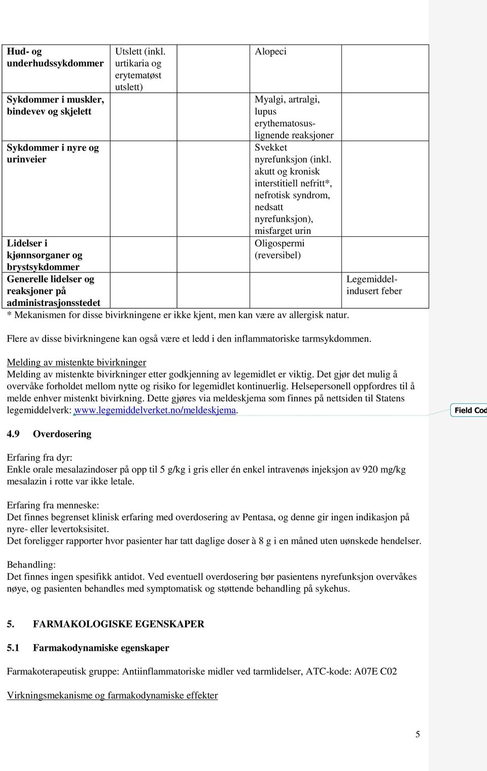 akutt og kronisk interstitiell nefritt*, nefrotisk syndrom, nedsatt nyrefunksjon), misfarget urin Oligospermi (reversibel) * Mekanismen for disse bivirkningene er ikke kjent, men kan være av