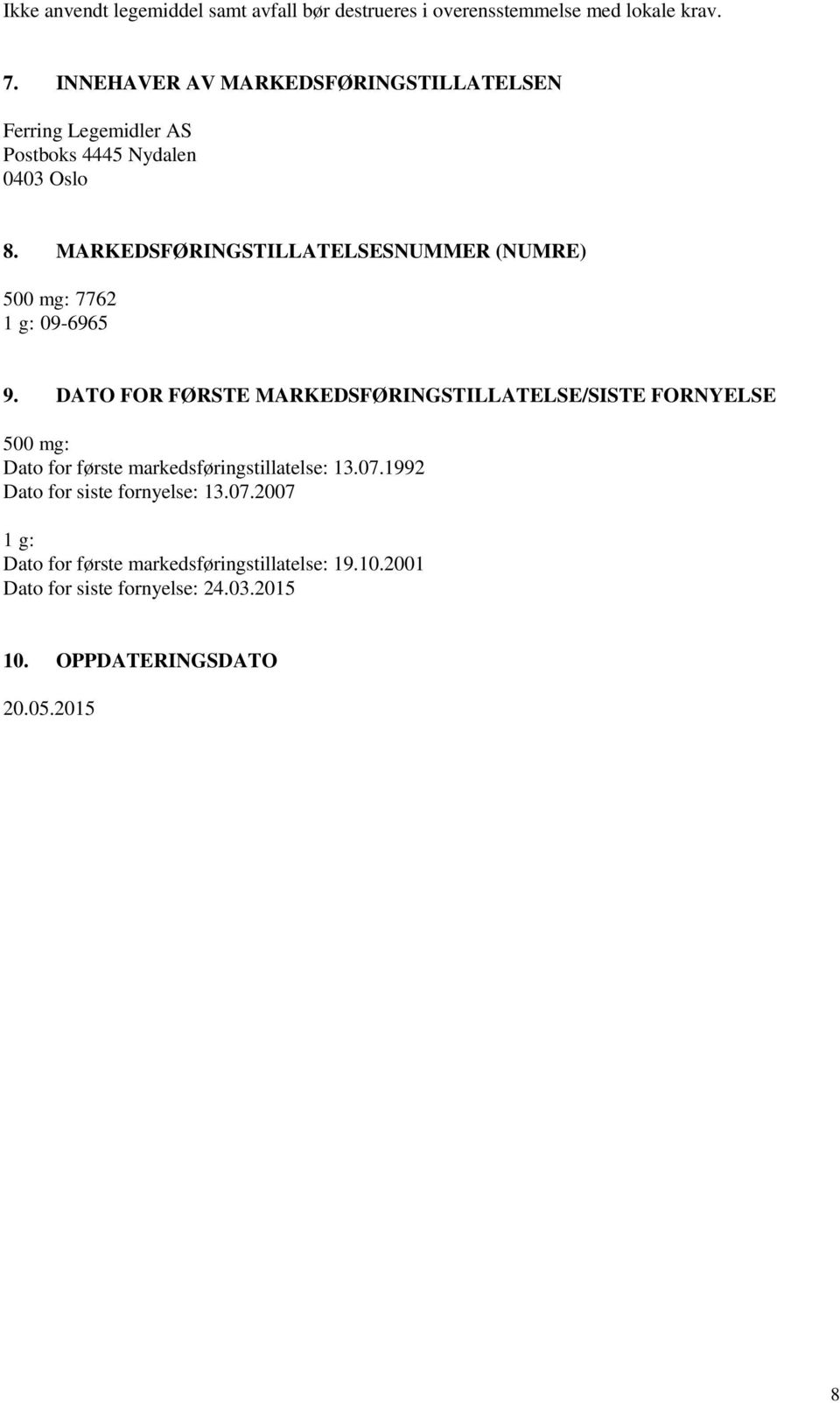 MARKEDSFØRINGSTILLATELSESNUMMER (NUMRE) 500 mg: 7762 1 g: 09-6965 9.