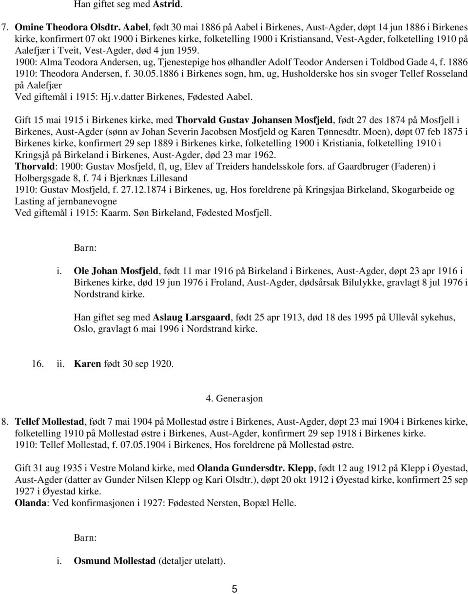 Aalefjær i Tveit, Vest-Agder, død 4 jun 1959. 1900: Alma Teodora Andersen, ug, Tjenestepige hos ølhandler Adolf Teodor Andersen i Toldbod Gade 4, f. 1886 1910: Theodora Andersen, f. 30.05.