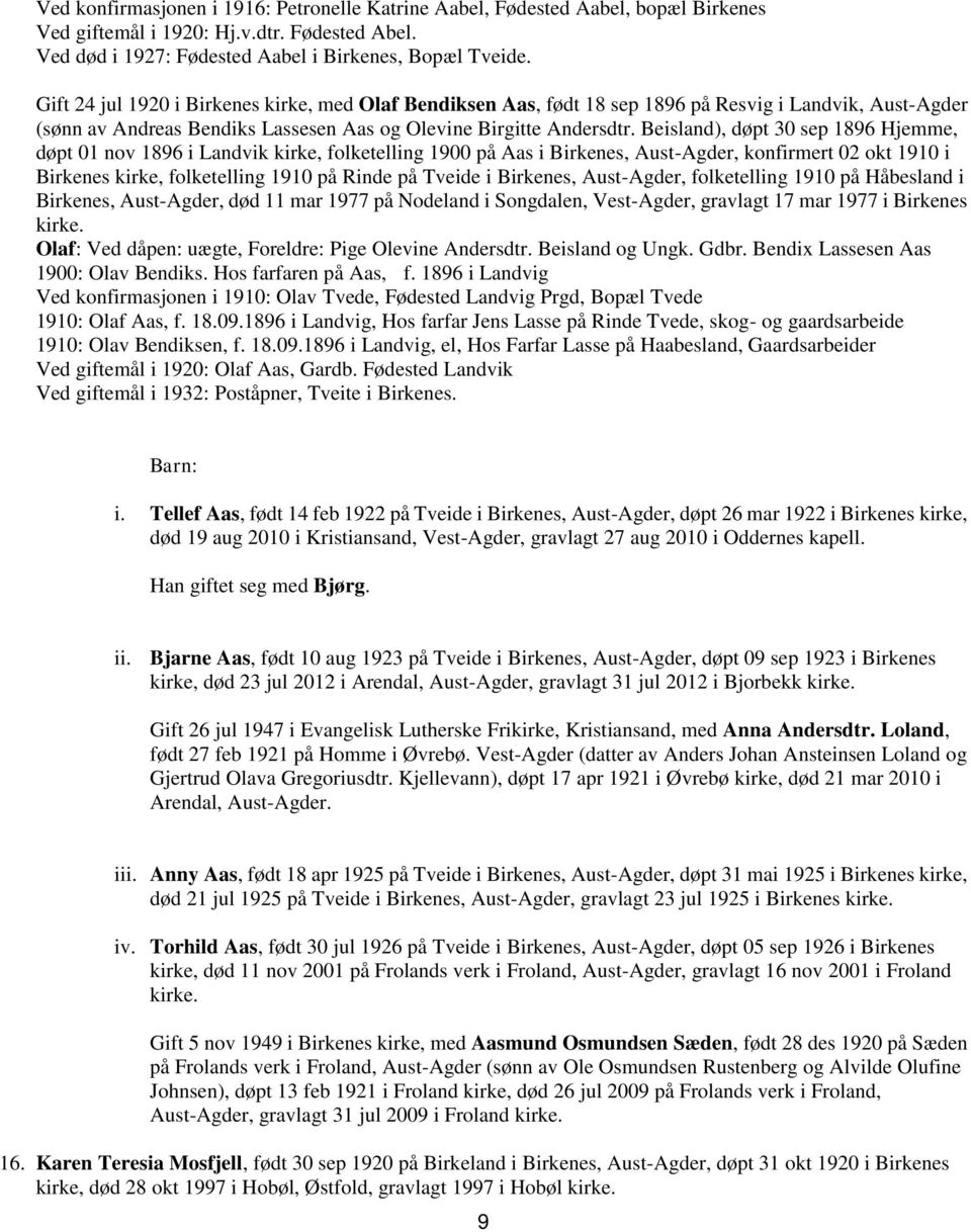 Beisland), døpt 30 sep 1896 Hjemme, døpt 01 nov 1896 i Landvik kirke, folketelling 1900 på Aas i Birkenes, Aust-Agder, konfirmert 02 okt 1910 i Birkenes kirke, folketelling 1910 på Rinde på Tveide i