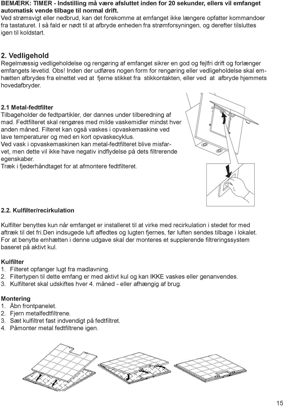 I så fald er nødt til at afbryde enheden fra strømforsyningen, og derefter tilsluttes igen til koldstart. 2.