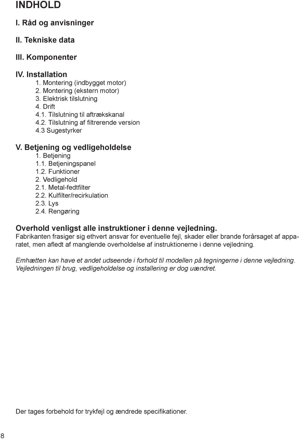 3. Lys 2.4. Rengøring Overhold venligst alle instruktioner i denne vejledning.