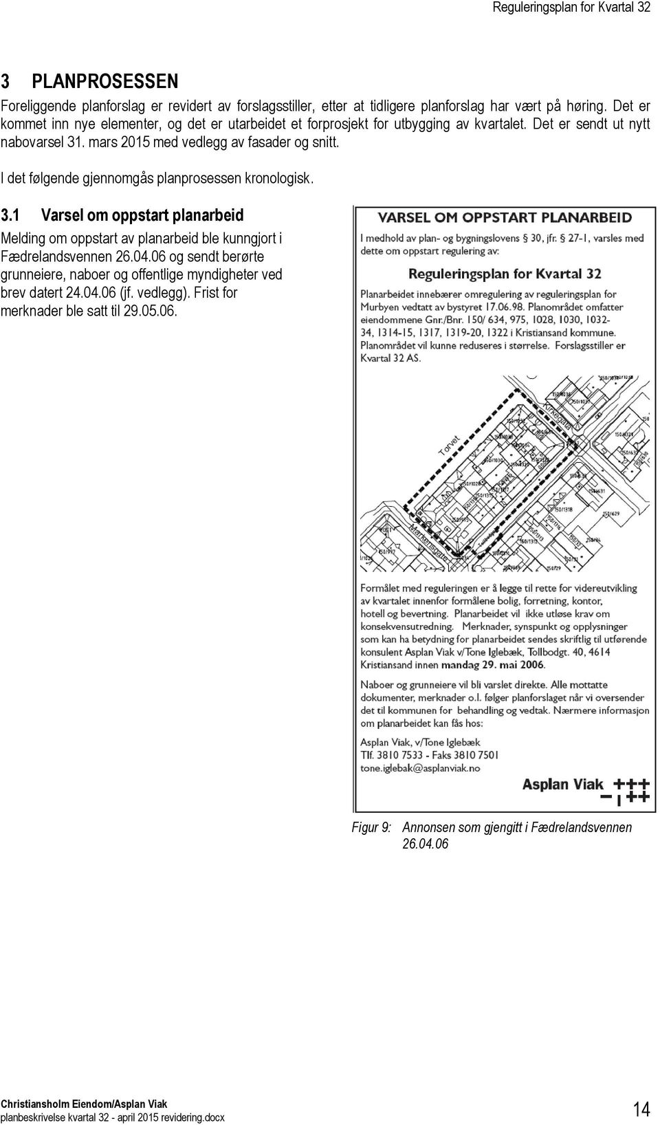 mars 2015 med vedlegg av fasader og snitt. I det følgende gjennomgås planprosessen kronologisk. 3.