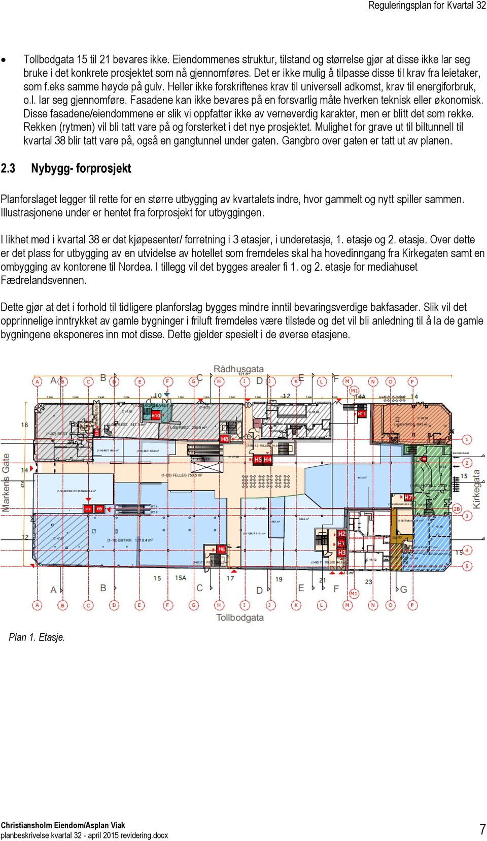 Fasadene kan ikke bevares på en forsvarlig måte hverken teknisk eller økonomisk. Disse fasadene/eiendommene er slik vi oppfatter ikke av verneverdig karakter, men er blitt det som rekke.