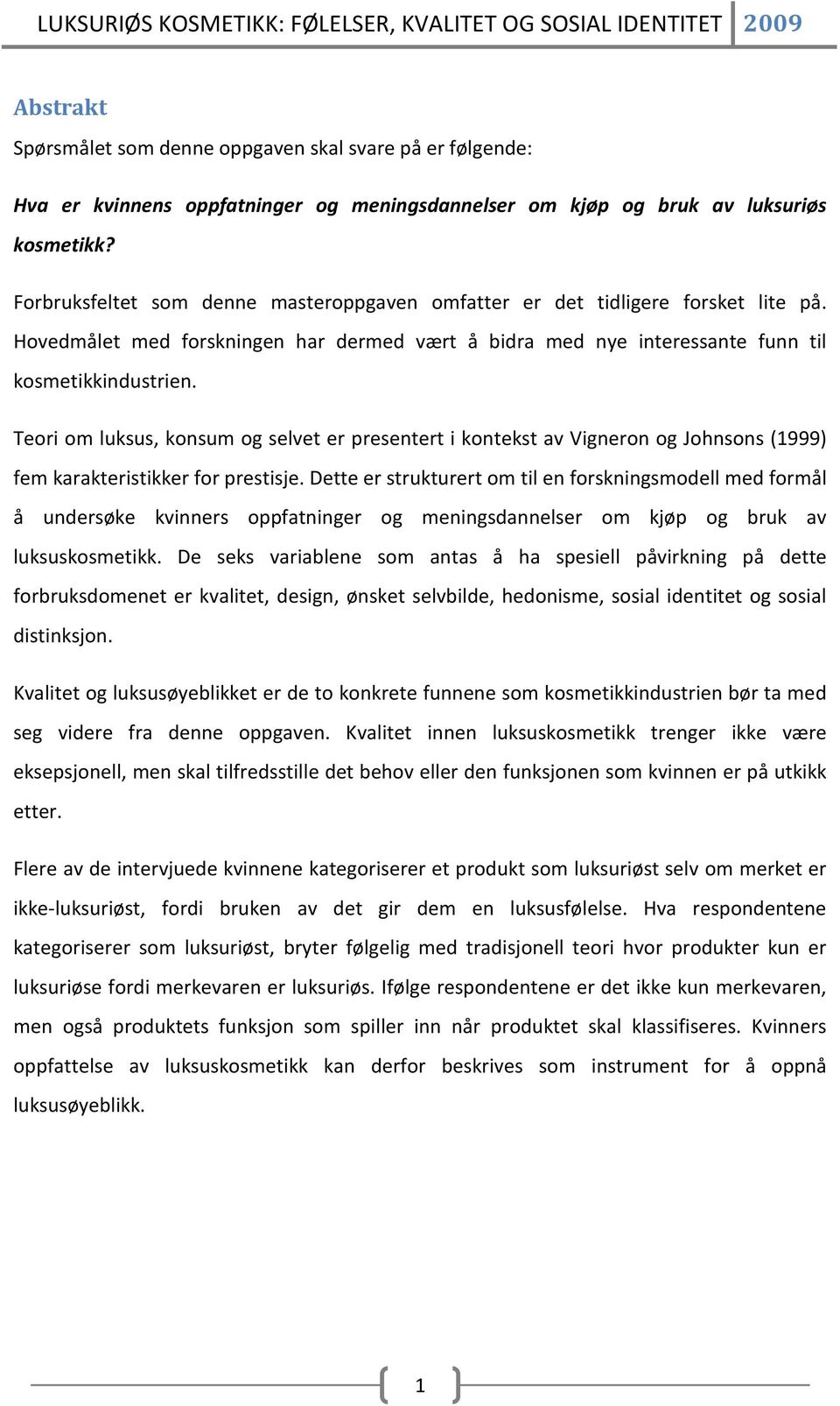 Teori om luksus, konsum og selvet er presentert i kontekst av Vigneron og Johnsons (1999) fem karakteristikker for prestisje.