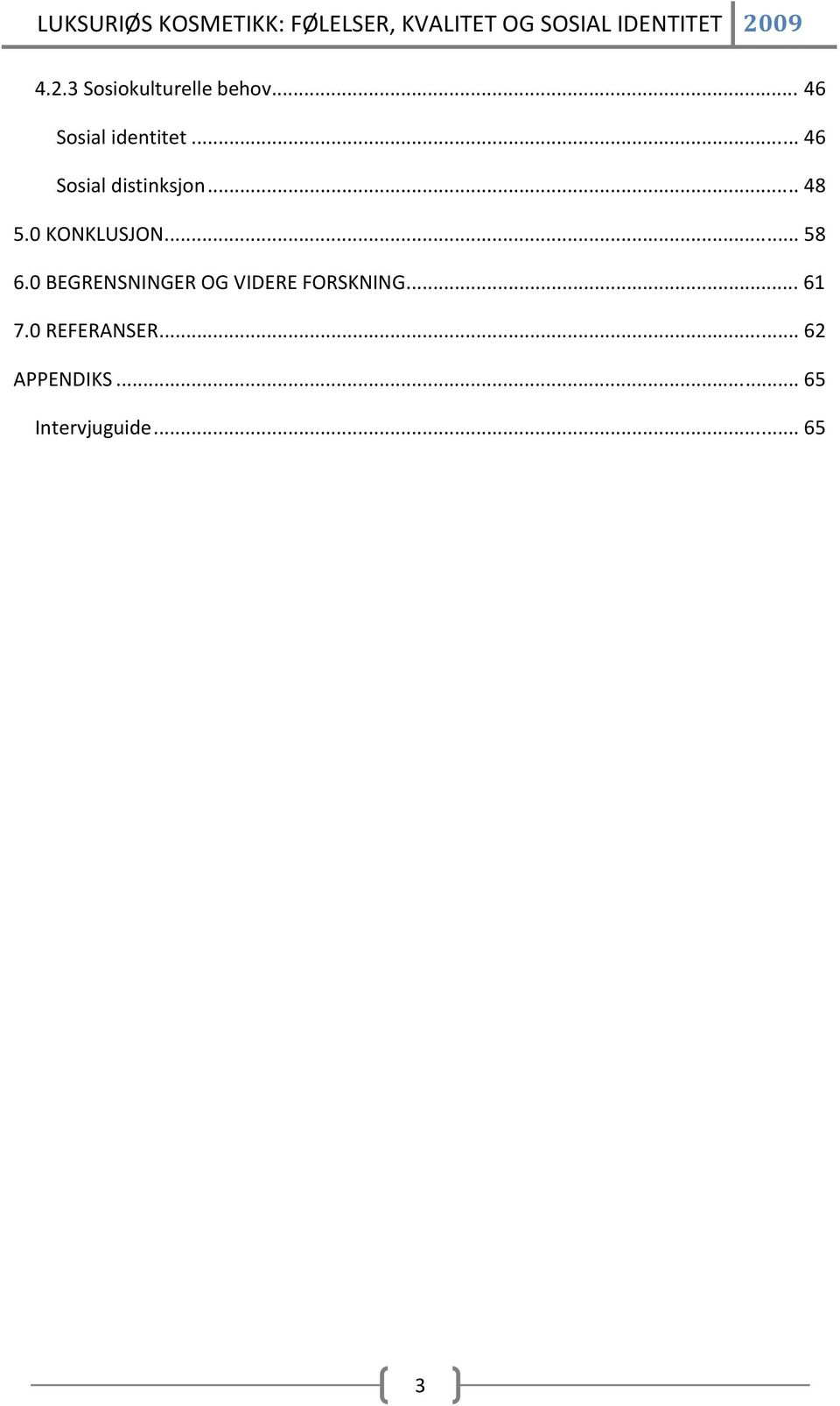 0 BEGRENSNINGER OG VIDERE FORSKNING... 61 7.