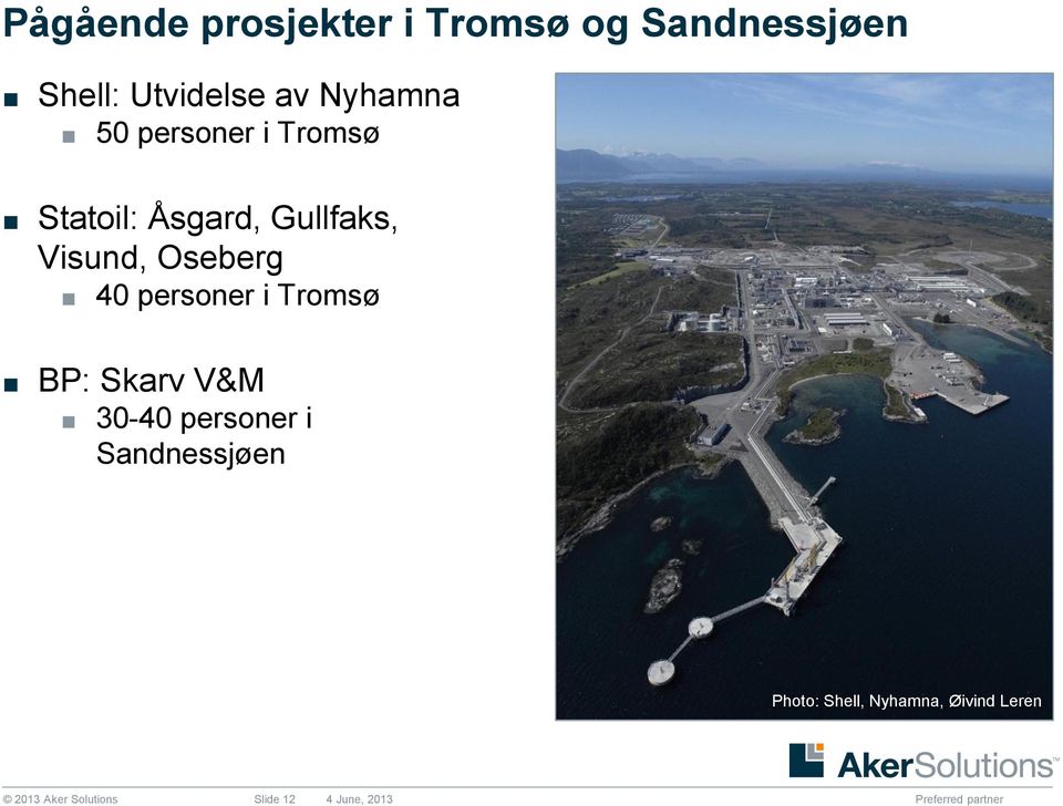 Oseberg 40 personer i Tromsø BP: Skarv V&M 30-40 personer i