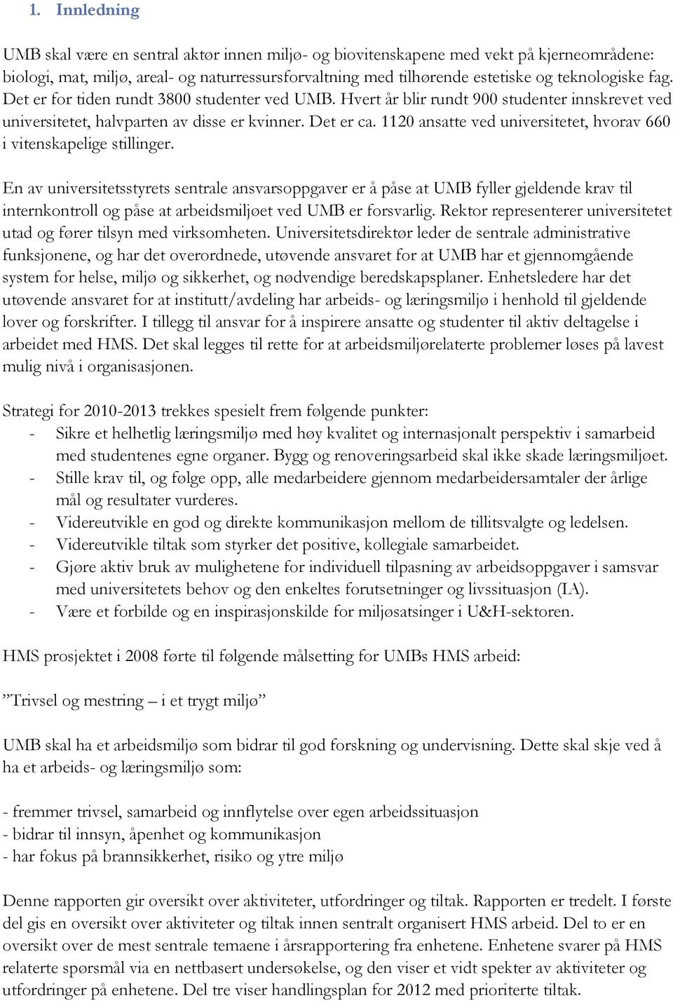 1120 ansatte ved universitetet, hvorav 660 i vitenskapelige stillinger.