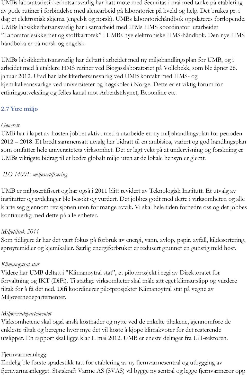 UMBs labsikkerhetsansvarlig har i samarbeid med IPMs HMS koordinator utarbeidet Laboratoriesikkerhet og stoffkartotek i UMBs nye elektroniske HMS-håndbok. Den nye HMS håndboka er på norsk og engelsk.