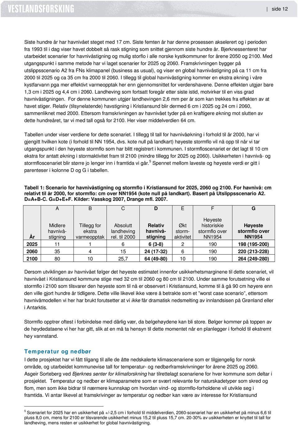 Bjerknessenteret har utarbeidet scenarier for havnivåstigning og mulig storflo i alle norske kystkommuner for årene 2050 og 2100.