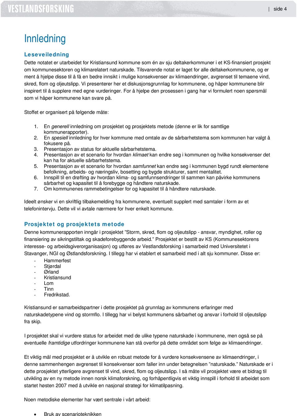 oljeutslipp. Vi presenterer her et diskusjonsgrunnlag for kommunene, og håper kommunene blir inspirert til å supplere med egne vurderinger.