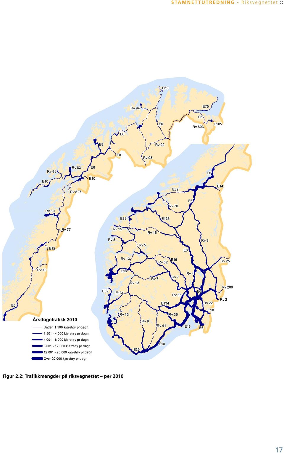 501-4 000 kjøretøy pr døgn E39 E16 Rv 13 E134 Rv 13 Rv 7 Rv 7 Rv 35 E134 Rv 36 Rv 9 Rv 41 Rv 4 E18 E6 Rv 22 E18 E6 Rv 200 Rv 2 6e 4 001-8 000 kjøretøy pr