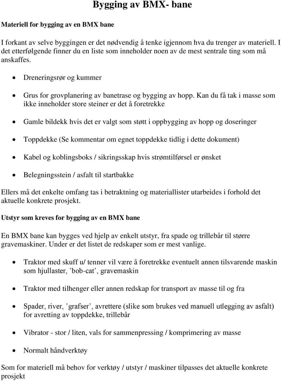 Kan du få tak i masse som ikke inneholder store steiner er det å foretrekke Gamle bildekk hvis det er valgt som støtt i oppbygging av hopp og doseringer Toppdekke (Se kommentar om egnet toppdekke