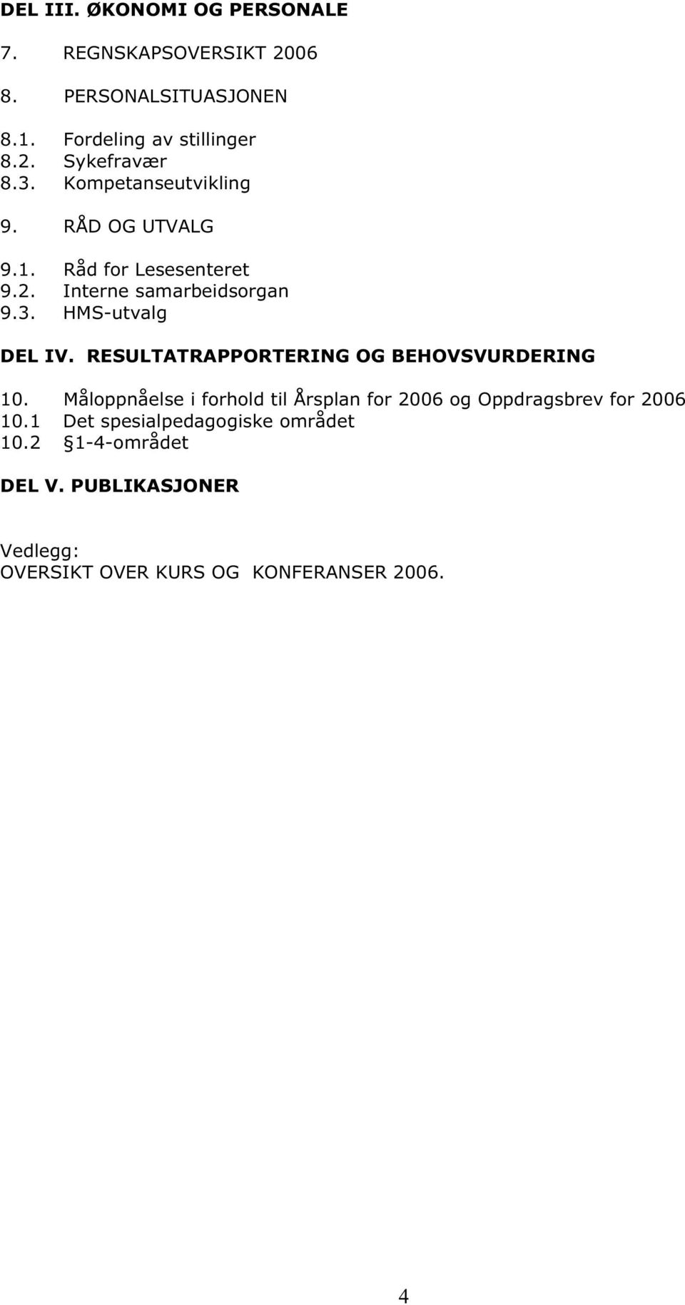 RESULTATRAPPORTERING OG BEHOVSVURDERING 10. Måloppnåelse i forhold til Årsplan for 2006 og Oppdragsbrev for 2006 10.