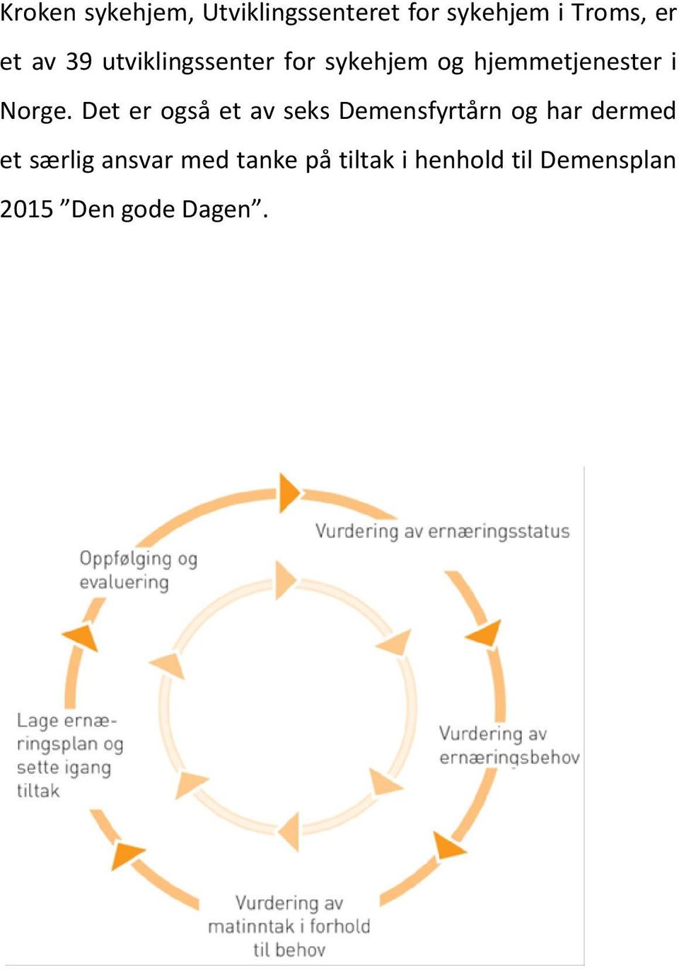 Det er også et av seks Demensfyrtårn og har dermed et særlig