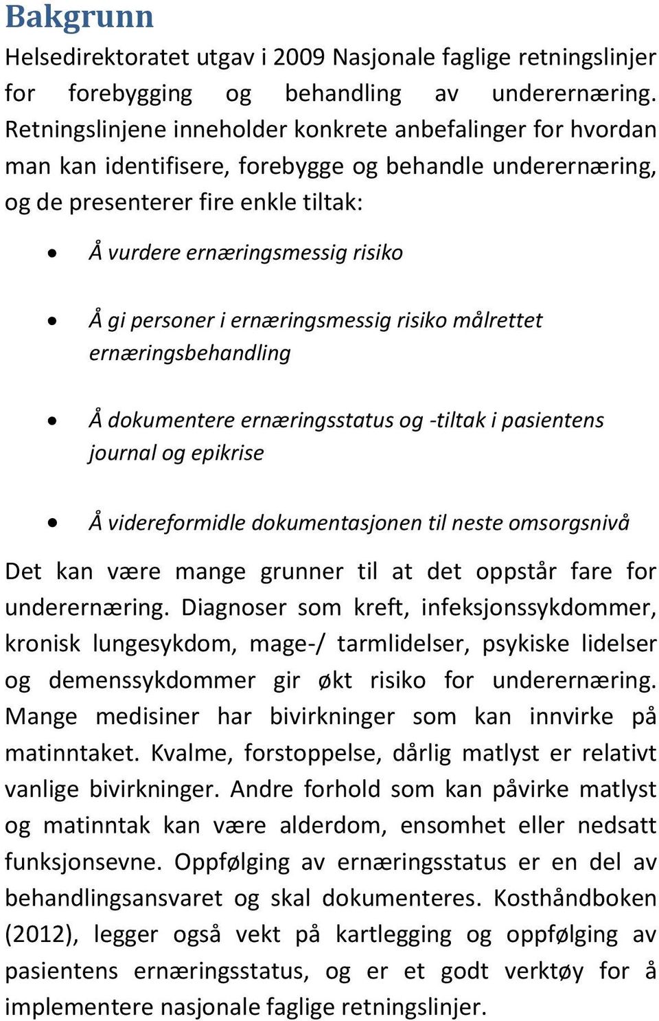 personer i ernæringsmessig risiko målrettet ernæringsbehandling Å dokumentere ernæringsstatus og -tiltak i pasientens journal og epikrise Å videreformidle dokumentasjonen til neste omsorgsnivå Det