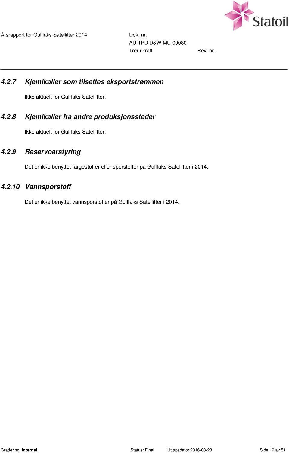 2.10 Vannsporstoff Det er ikke benyttet vannsporstoffer på Gullfaks Satellitter i 2014.